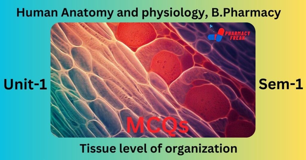 Tissue Level Of Organization MCQs - Pharmacy Freak