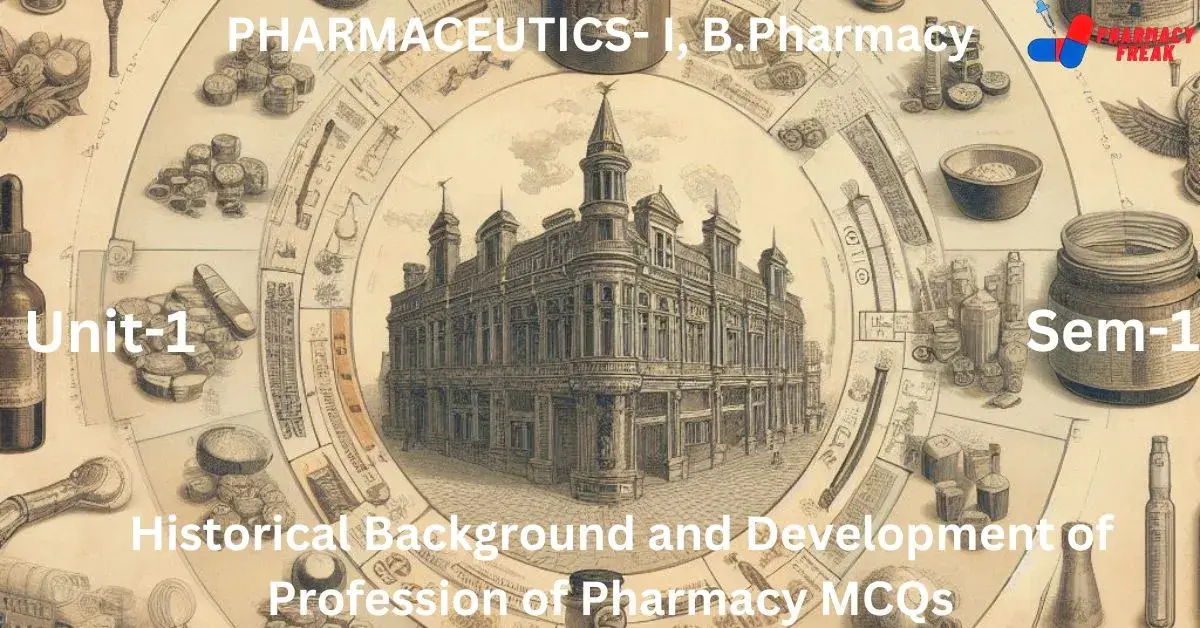 Historical Background and Development of Profession of Pharmacy MCQs