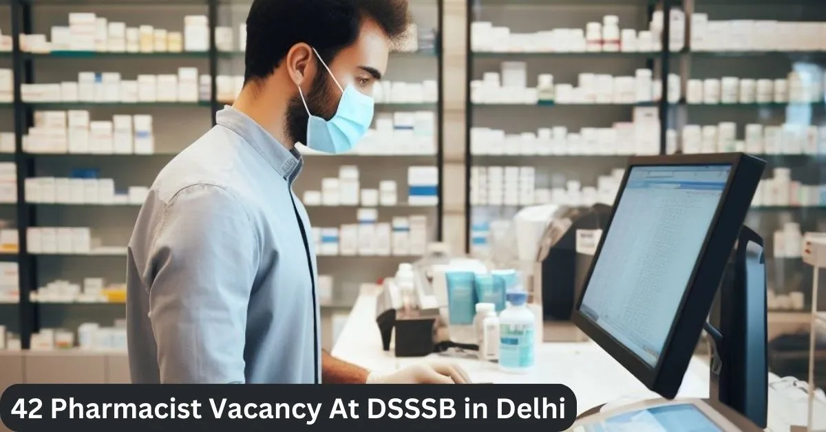 42 Pharmacist Vacancy with DSSSB in Delhi