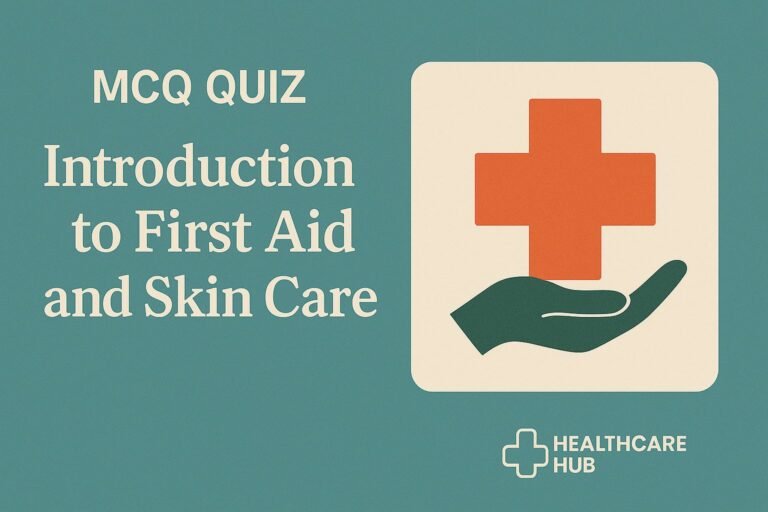 MCQ Quiz- Introduction to First Aid and skin care