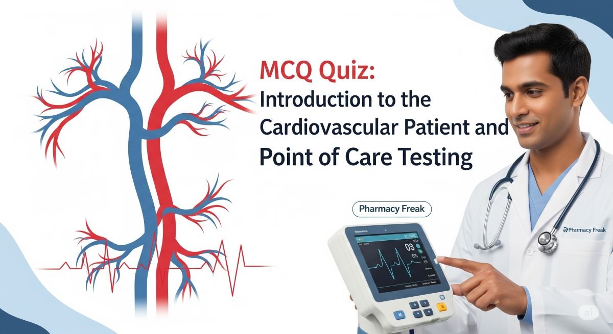 MCQ Quiz-Introduction to the Cardiovascular Patient and Point of Care Testing