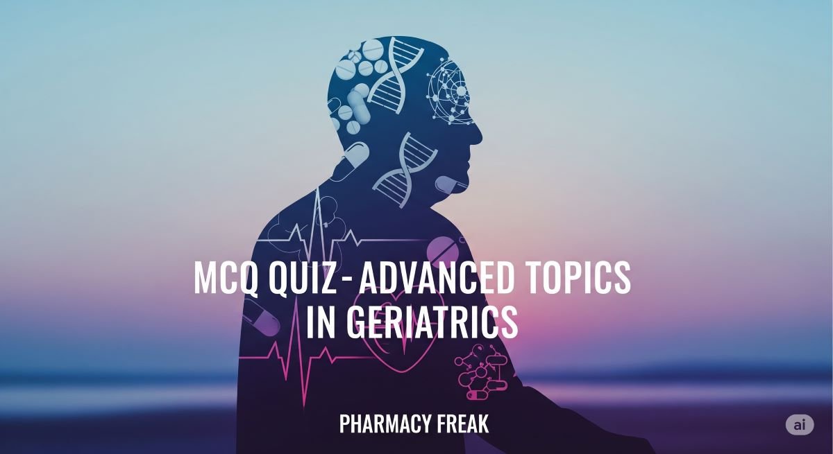 MCQ Quiz-Advanced Topics in Geriatrics