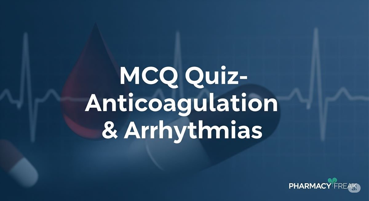 MCQ Quiz-Anticoagulation & Arrhythmias