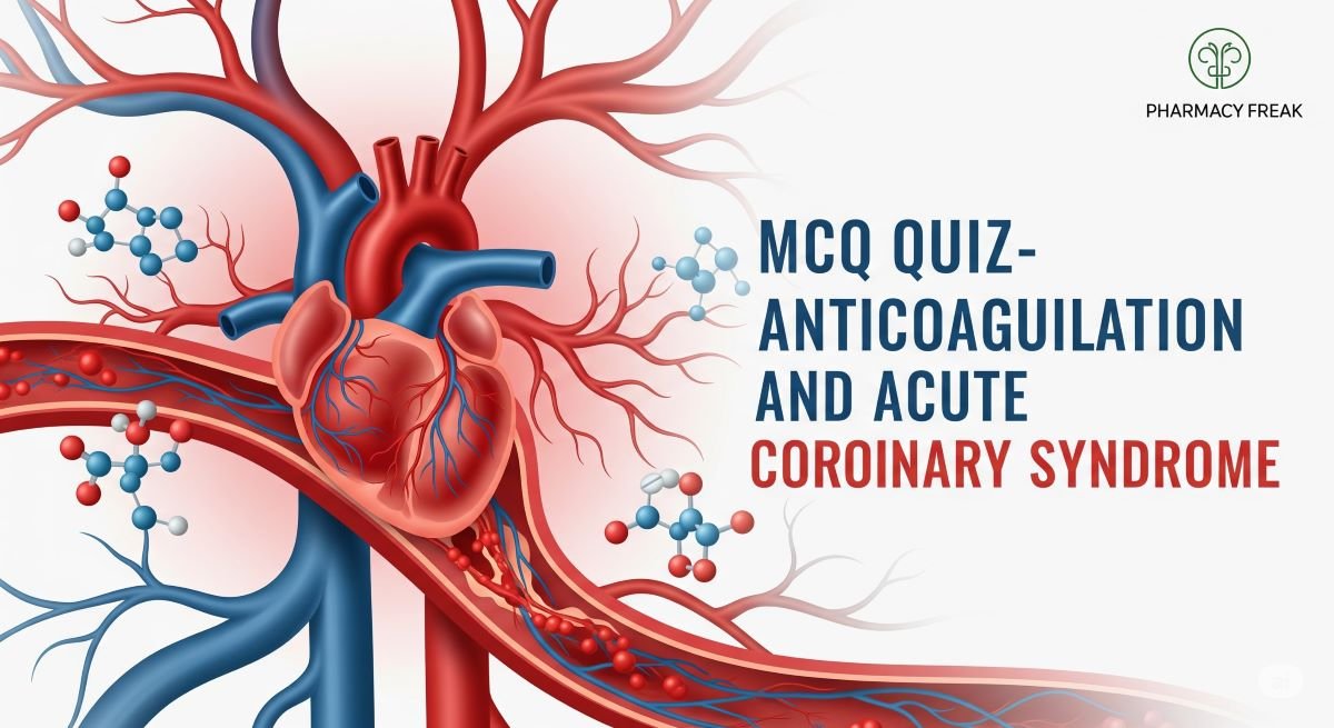 MCQ Quiz-Anticoagulation and Acute Coronary Syndrome