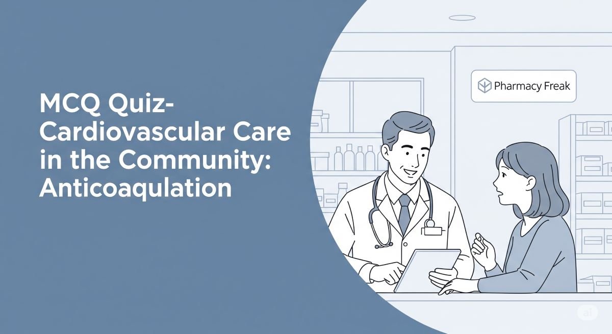 MCQ Quiz-Cardiovascular Care in the community-Anticoagulation
