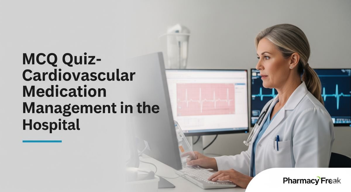 MCQ Quiz-Cardiovascular Medication management in the hospital