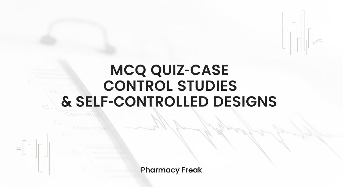 MCQ Quiz-Case-Control Studies & Self-Controlled Designs