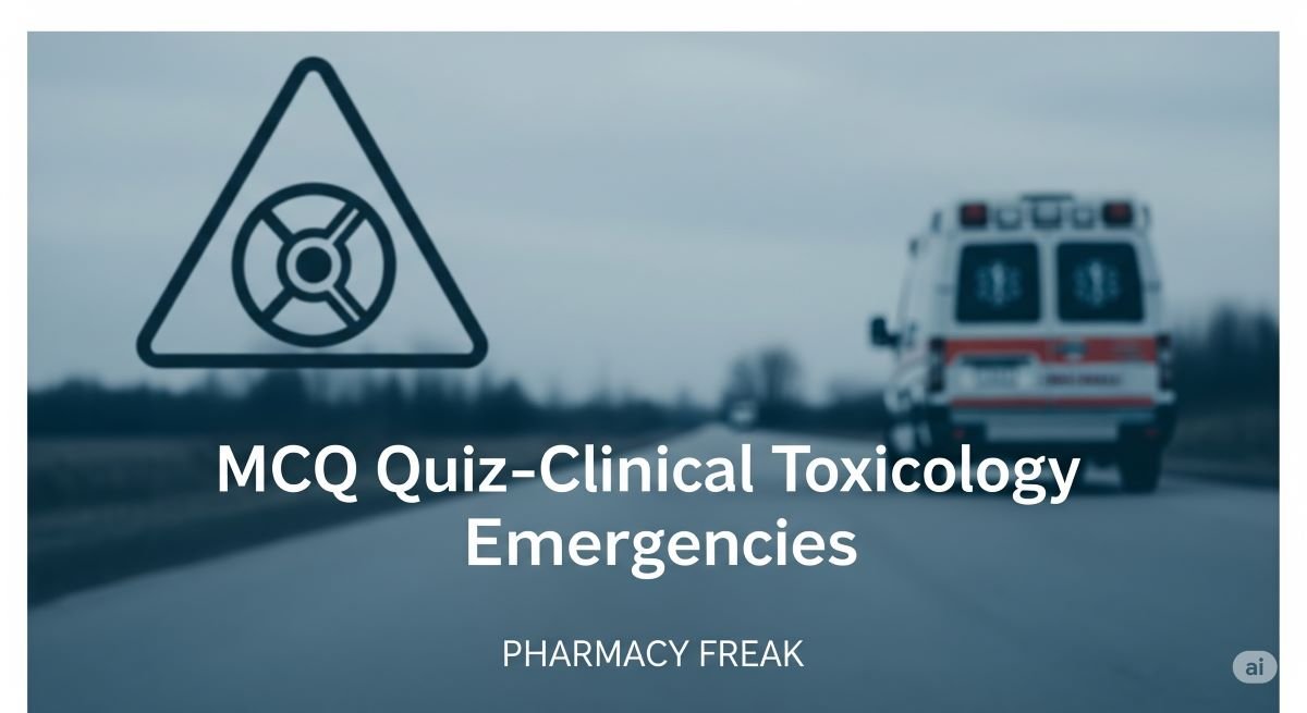 MCQ Quiz-Clinical Toxicology Emergencies