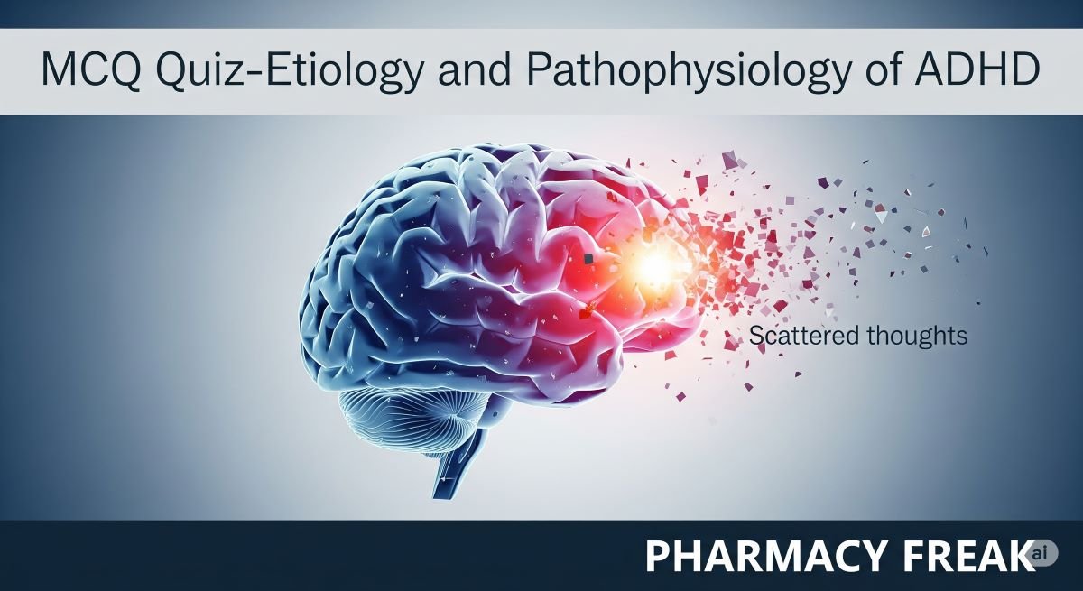 MCQ Quiz: Etiology and Pathophysiology of ADHD