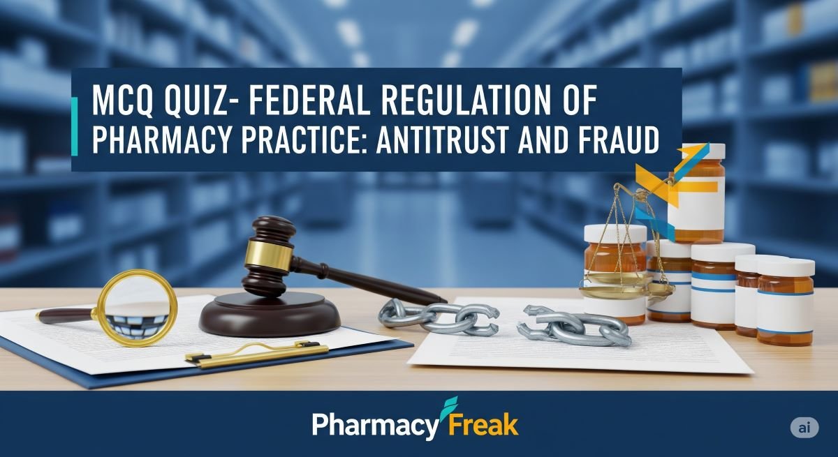 MCQ Quiz-Federal Regulation of Pharmacy Practice-Antitrust and Fraud