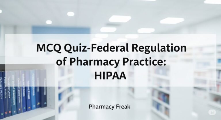 MCQ Quiz-Federal Regulation of Pharmacy Practice-HIPAA