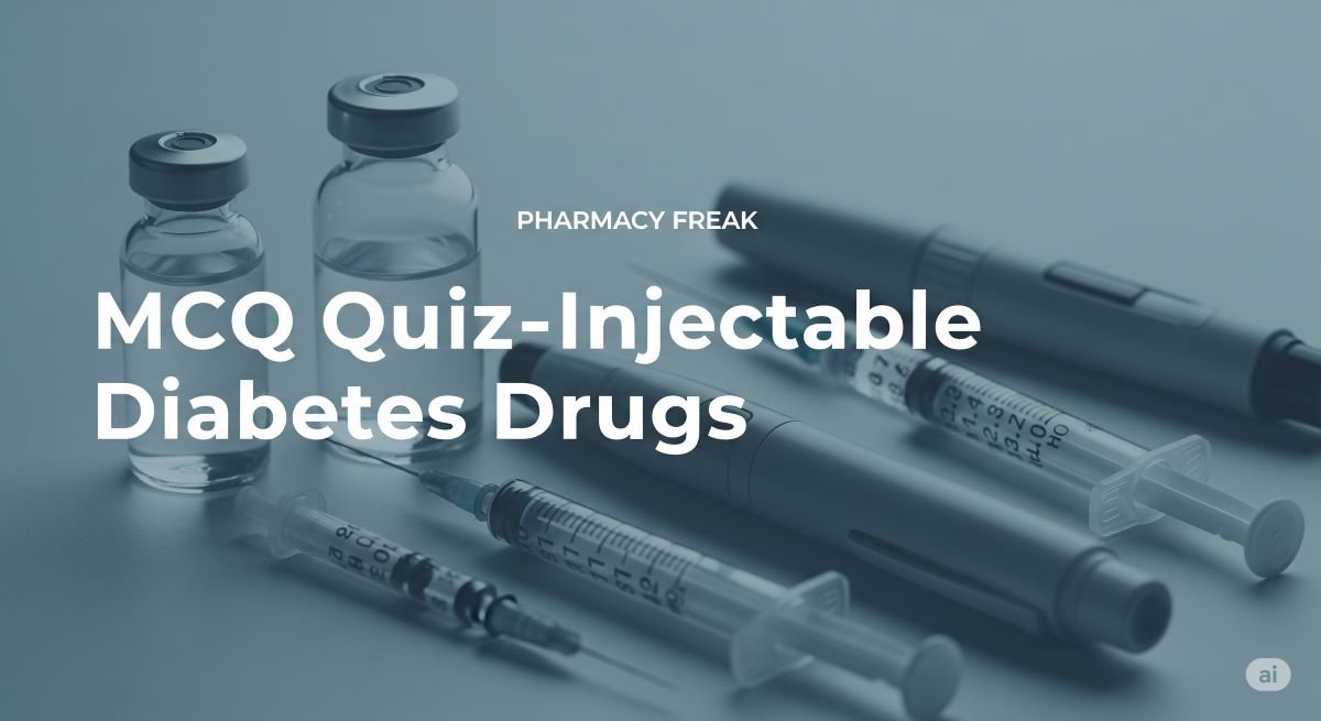 MCQ Quiz- Injectable Diabetes Drugs