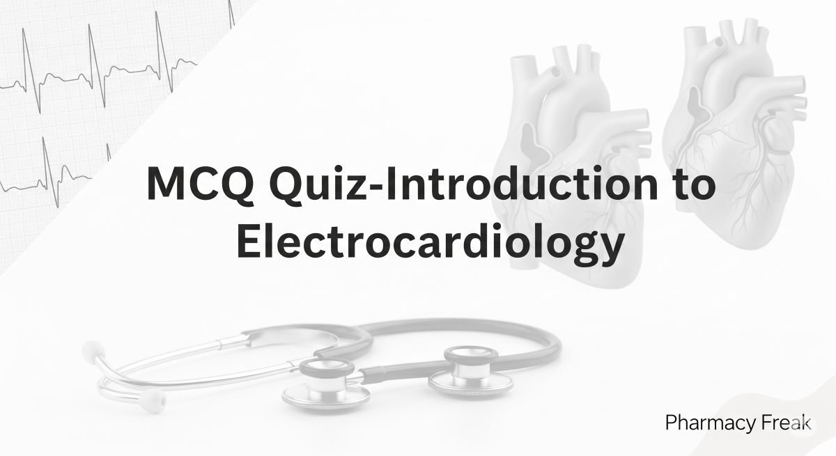 MCQ Quiz-Introduction to Electrocardiology