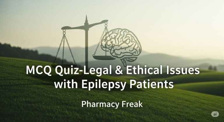 MCQ Quiz-Legal & Ethical Issues with Epilepsy Patients