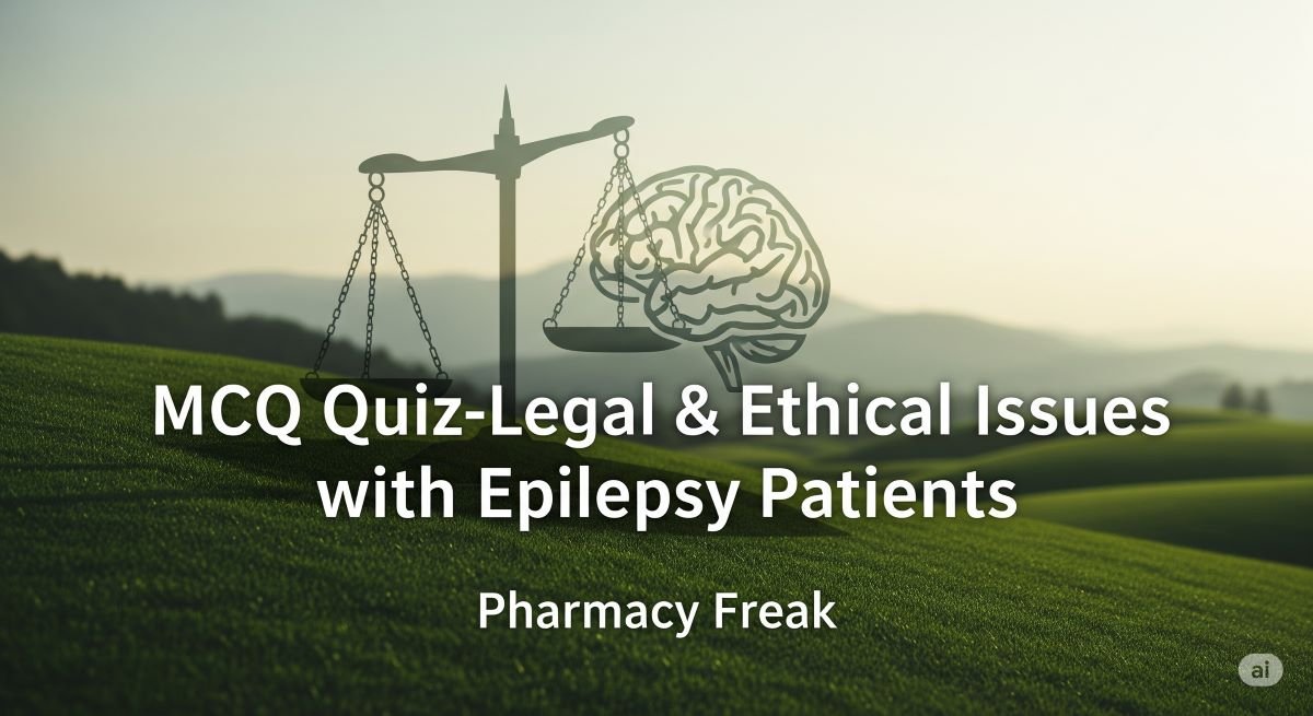 MCQ Quiz-Legal & Ethical Issues with Epilepsy Patients