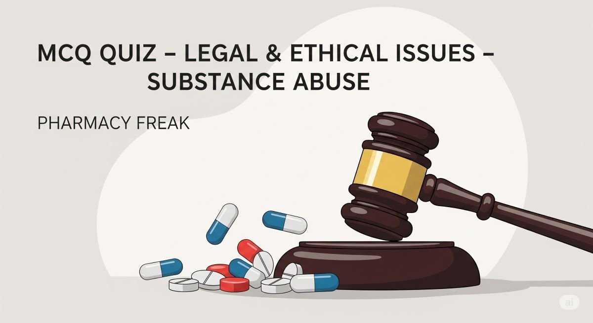 MCQ Quiz-Legal & Ethical Issues - Substance Abuse