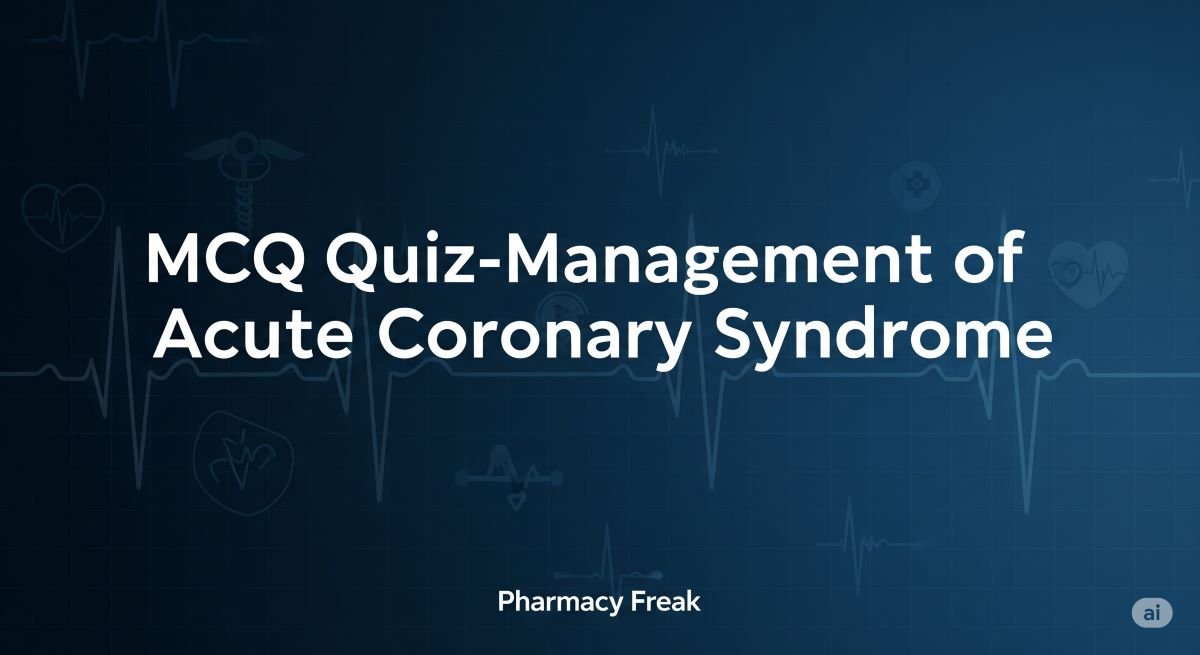 MCQ Quiz-Management of Acute Coronary Syndrome
