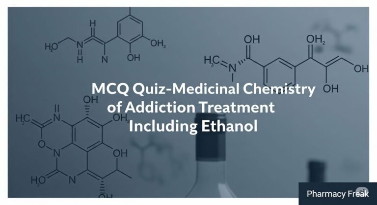 MCQ Quiz-Medicinal Chemistry of Addiction Treatment Including Ethanol