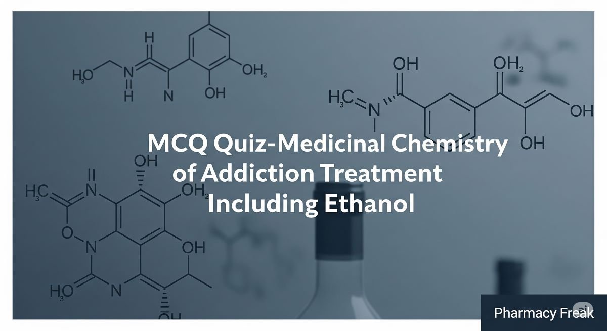 MCQ Quiz-Medicinal Chemistry of Addiction Treatment Including Ethanol