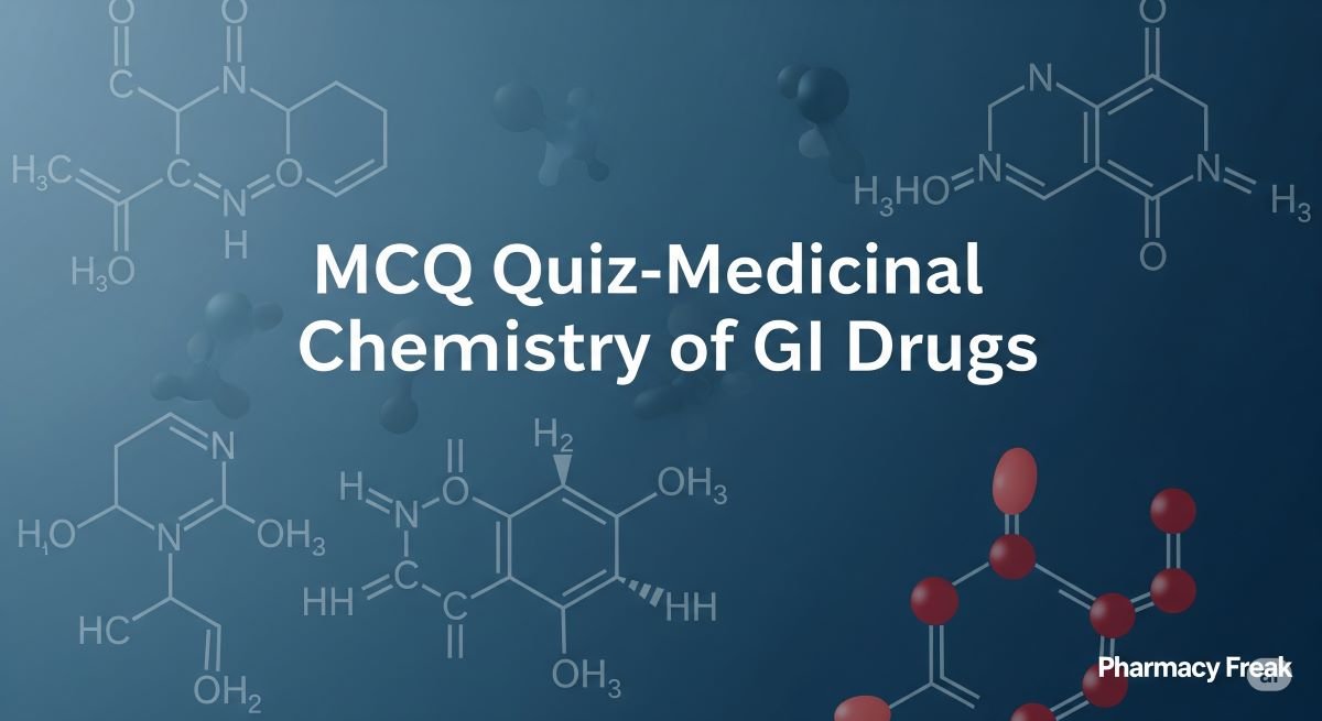 MCQ Quiz-Medicinal Chemistry of GI Drugs