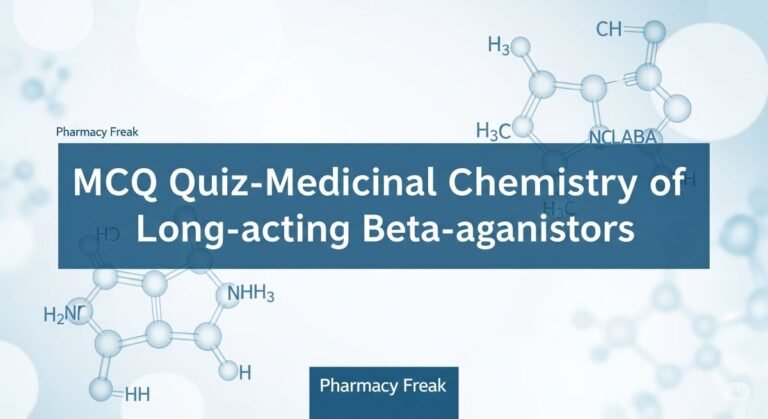 MCQ Quiz-Medicinal Chemistry of Long-acting Beta-agonists