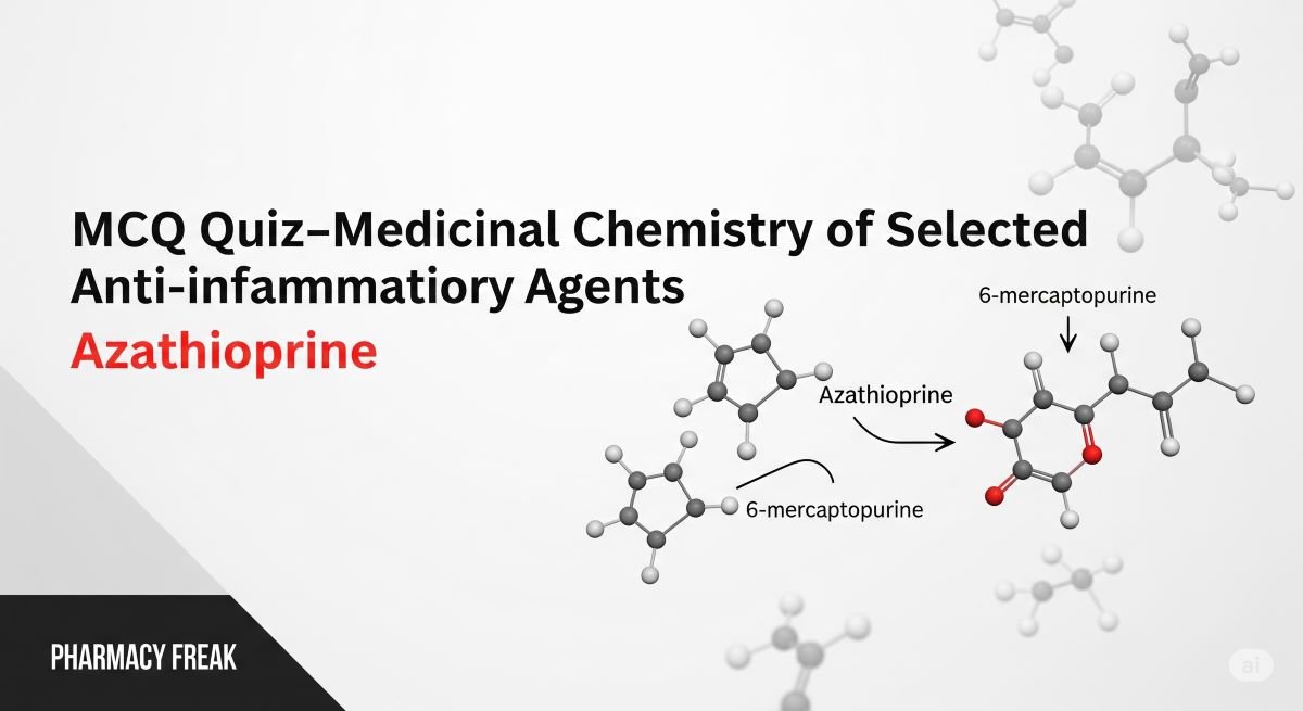 MCQ Quiz-Medicinal Chemistry of Selected Antiinflammatory Agents Azathioprine