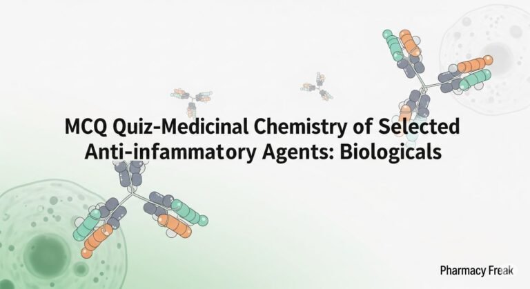 MCQ Quiz-Medicinal Chemistry of Selected Anti inflammatory Agents Biologicals