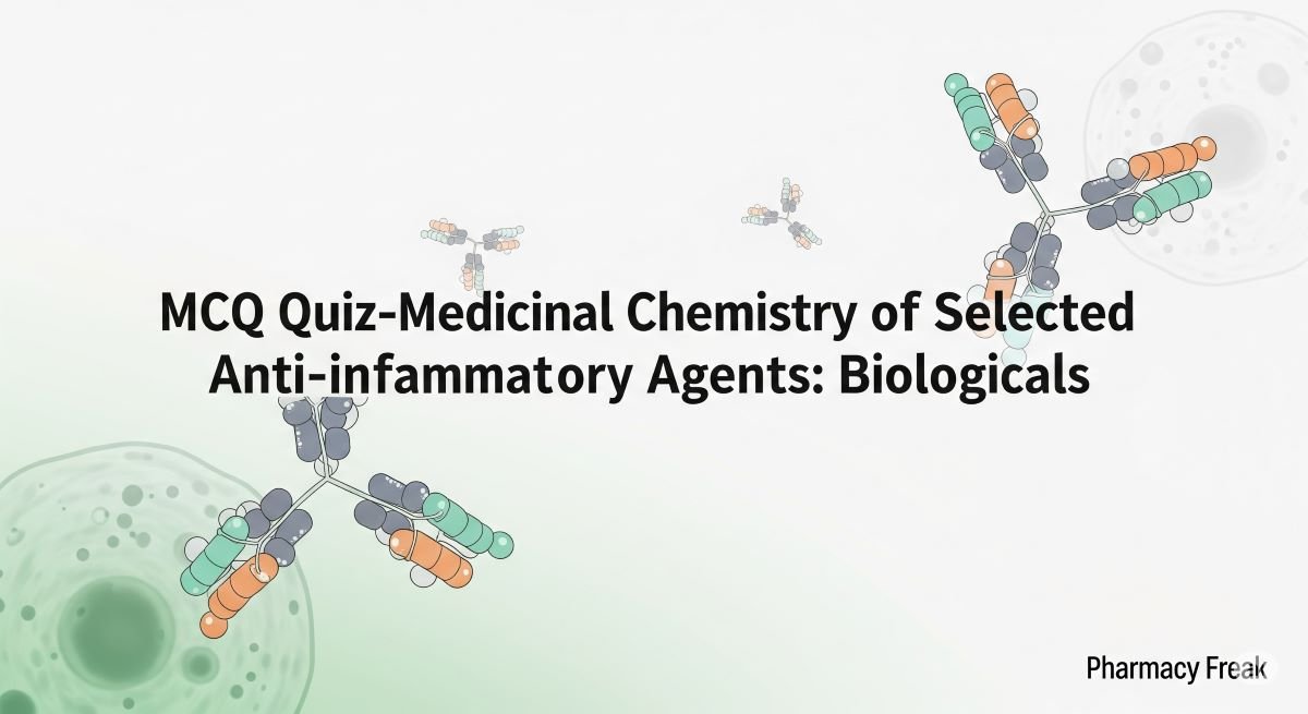 MCQ Quiz-Medicinal Chemistry of Selected Anti inflammatory Agents Biologicals