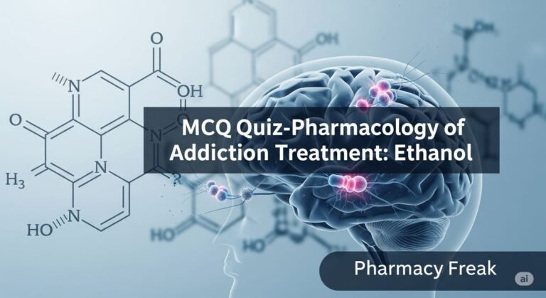 MCQ Quiz- Pharmacology of Addiction Treatment: Ethanol