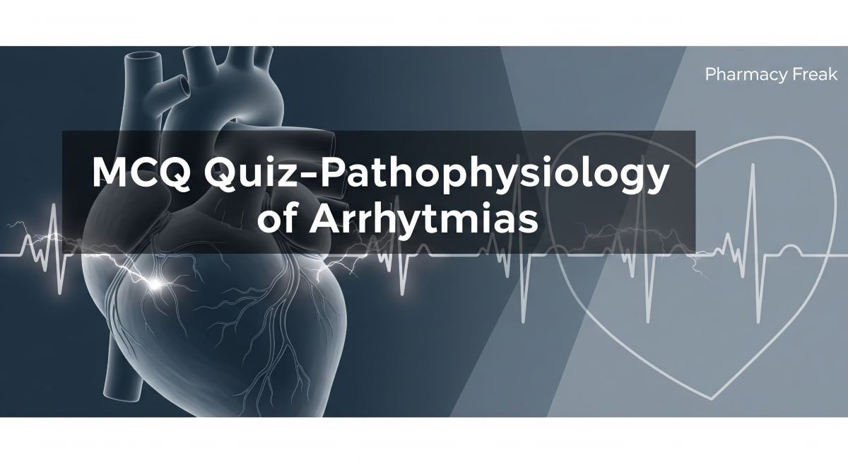 MCQ Quiz-Pathophysiology of Arrhythmias