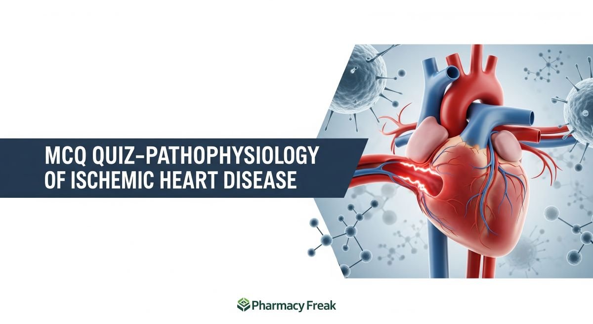 MCQ Quiz-Pathophysiology of Ischemic Heart Disease