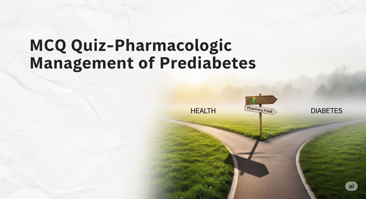 MCQ Quiz-Pharmacologic Management of Prediabetes