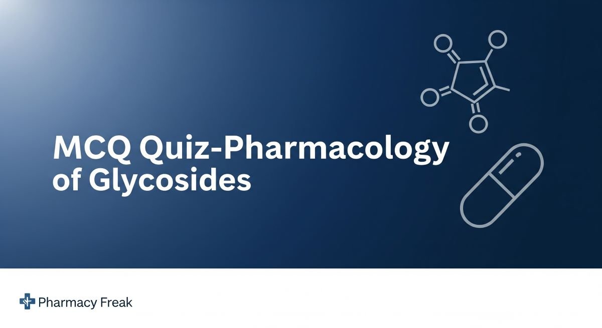 MCQ Quiz-Pharmacology of  Glycosides