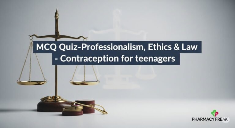 MCQ Quiz-Professionalism, Ethics & Law – Contraception for teenagers