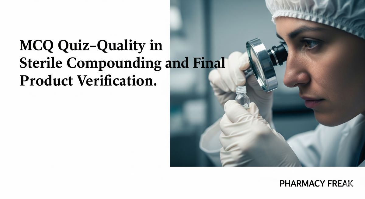 MCQ Quiz-Quality in Sterile Compounding and Final Product Verification