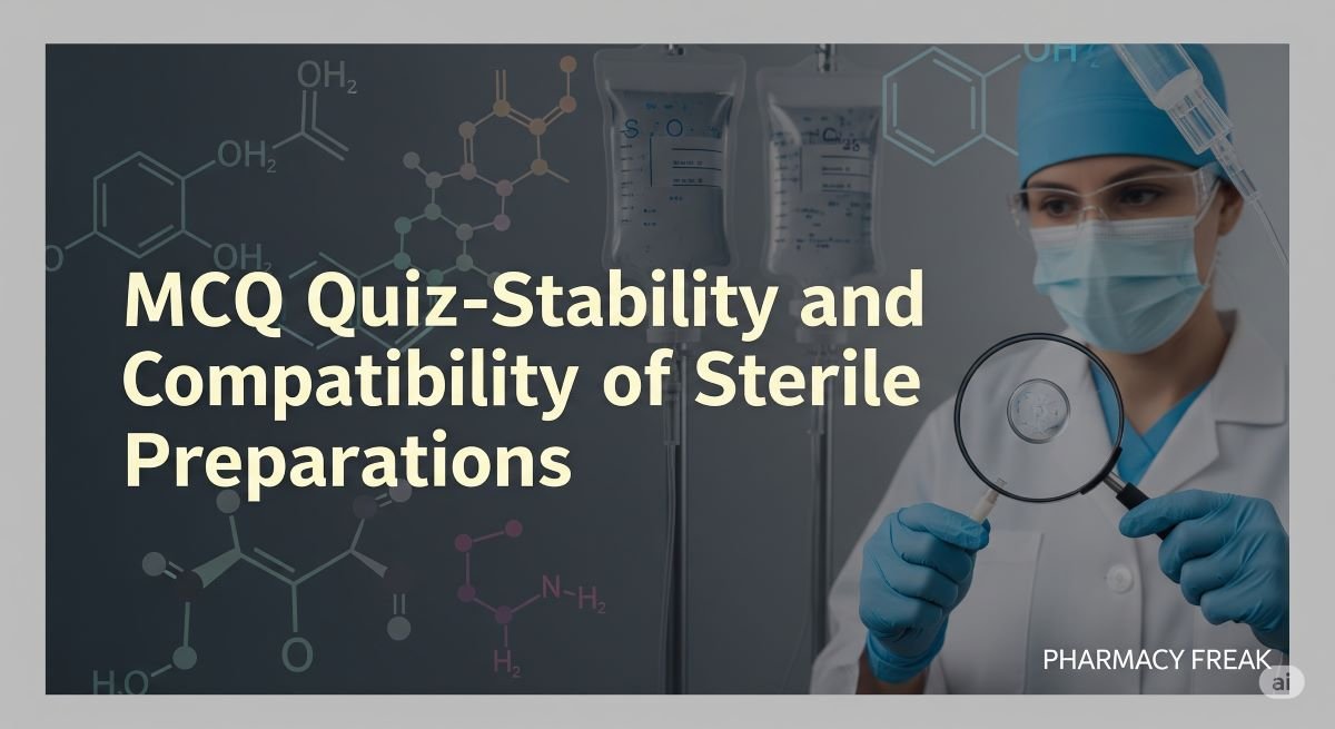MCQ Quiz-Stability and Compatibility of Sterile Preparations