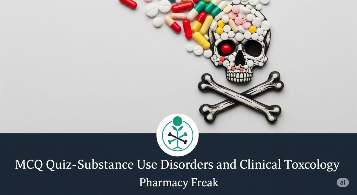 MCQ Quiz-Substance Use Disorders and Clinical Toxicology
