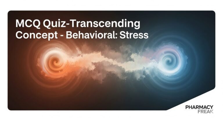 MCQ Quiz-Transcending Concept - Behavioral-Stress