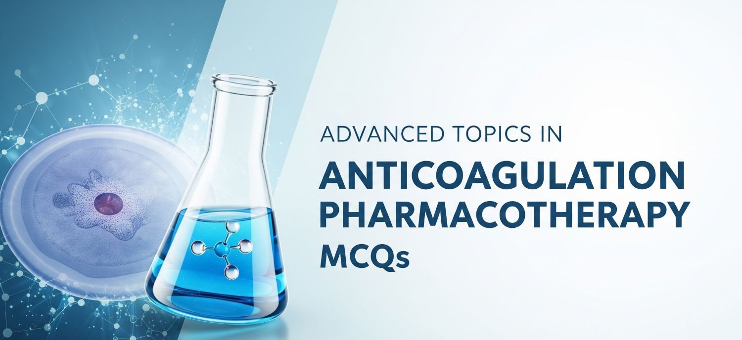Advanced Topics in Anticoagulation Pharmacotherapy MCQs