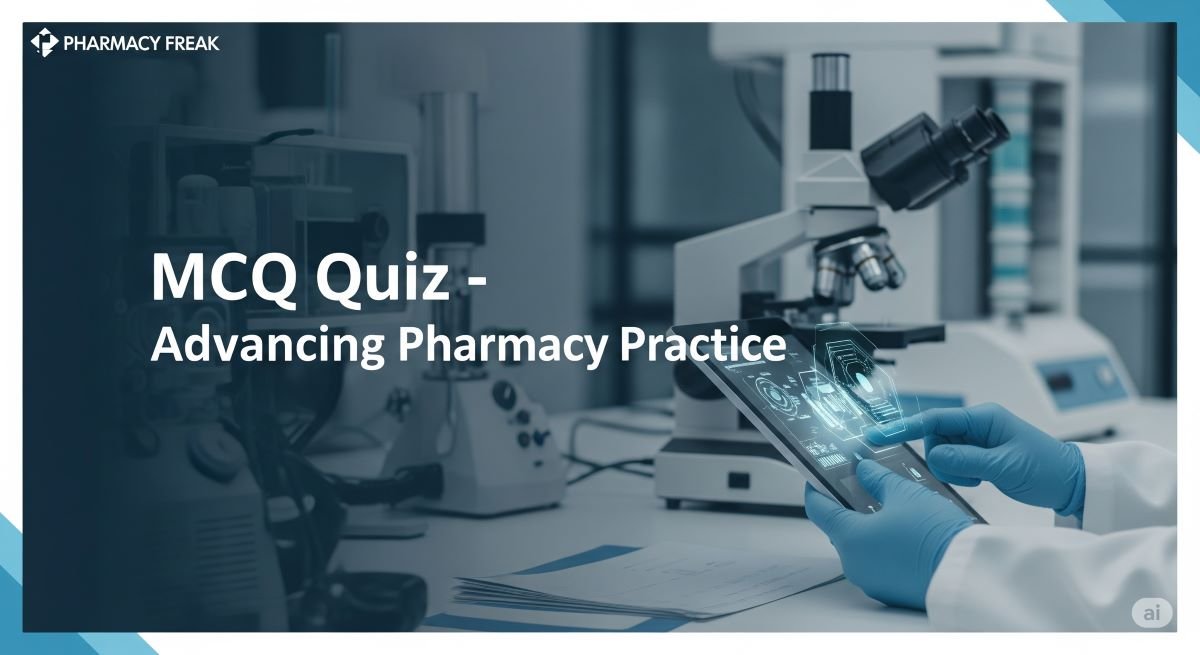 MCQ Quiz-Advancing Pharmacy Practice