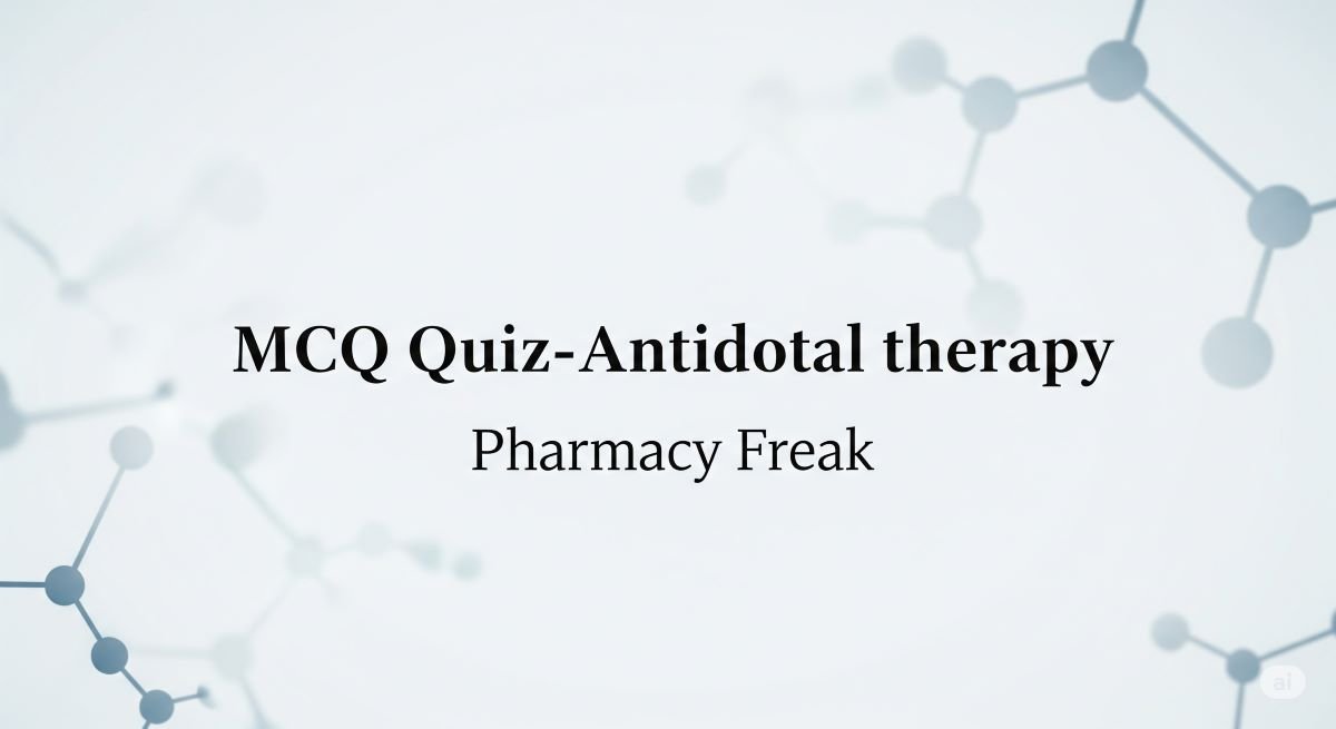 MCQ Quiz-Antidotal therapy