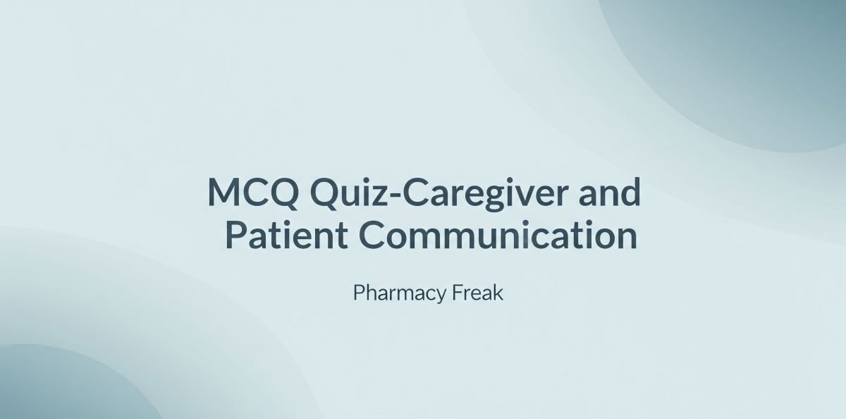 MCQ Quiz-Caregiver and Patient communication