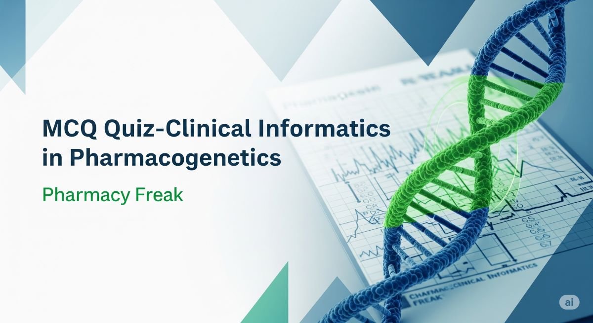 MCQ Quiz-Clinical Informatics in Pharmacogenetics