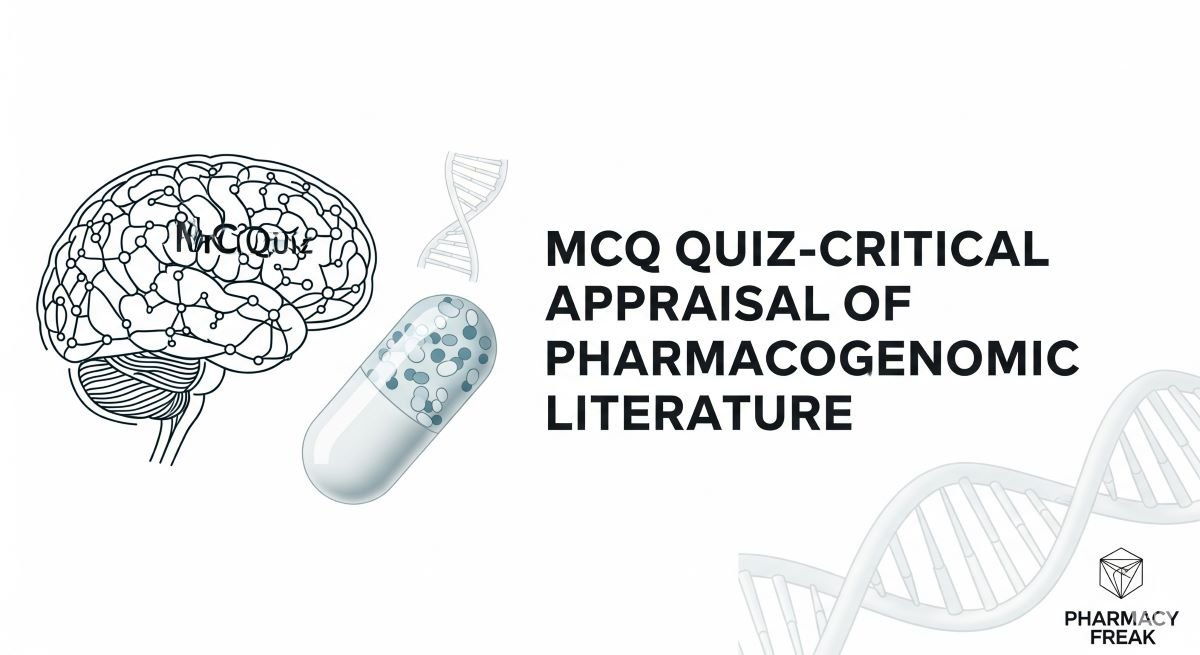 MCQ Quiz-Critical Appraisal of Pharmacogenomic Literature