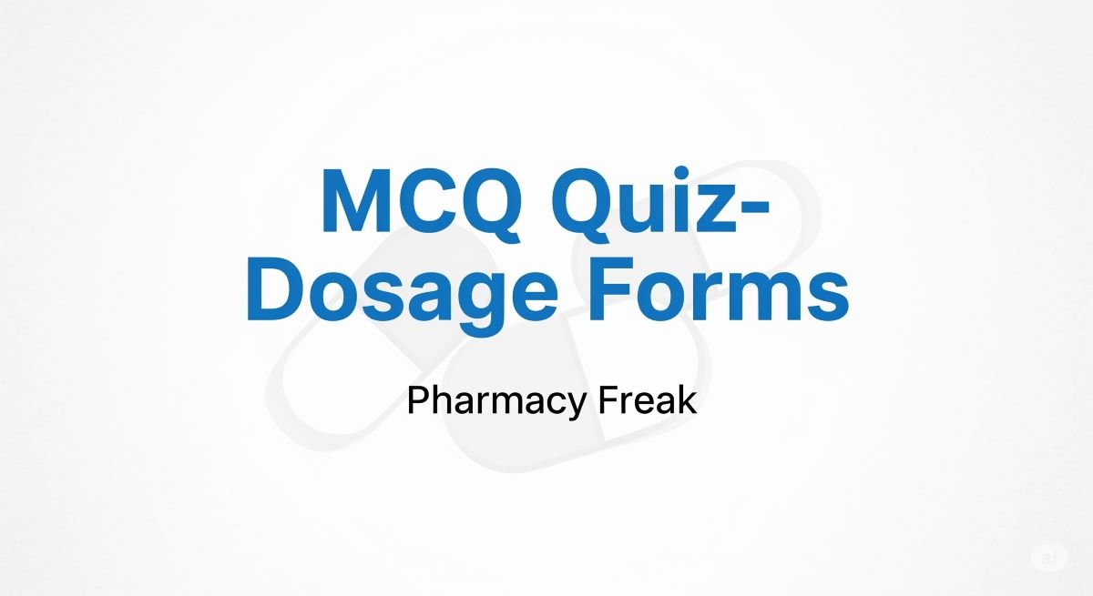 MCQ Quiz- Dosage forms