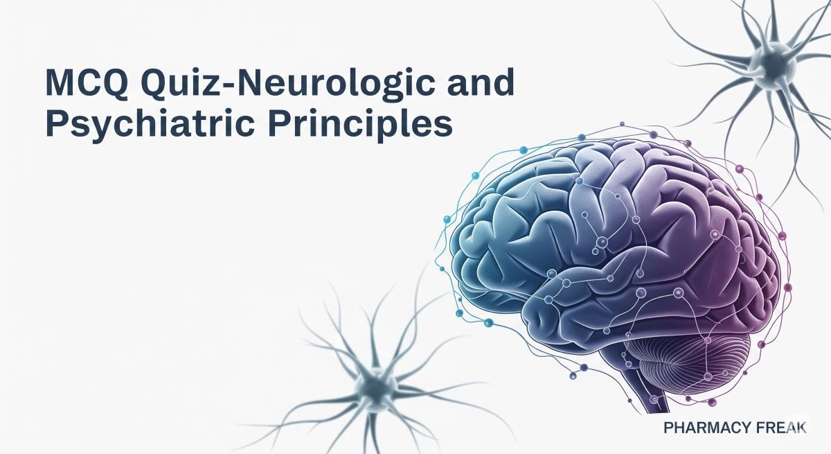 MCQ Quiz-Neurologic and Psychiatric Principles
