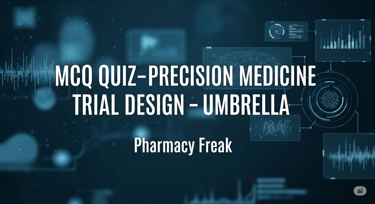 MCQ Quiz-Precision Medicine Trial Design – Umbrella