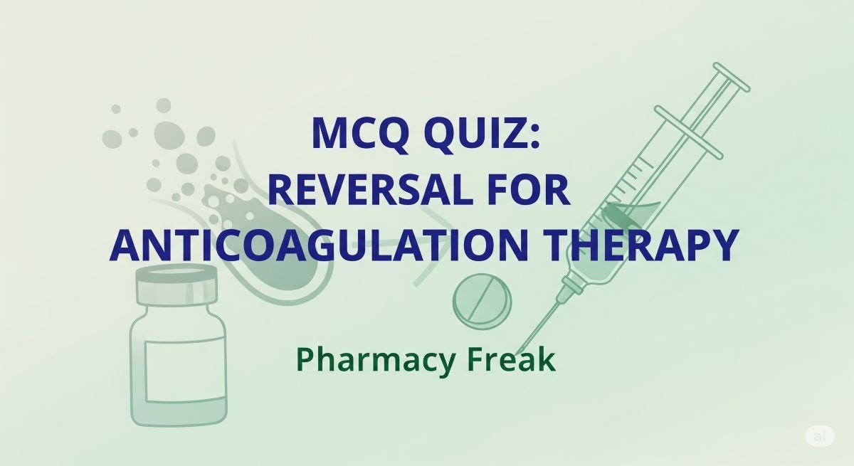 MCQ Quiz- Reversal for Anticoagulation Therapy