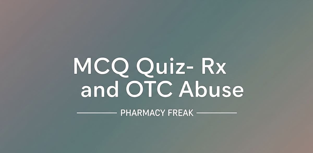 MCQ Quiz-Rx and OTC Abuse