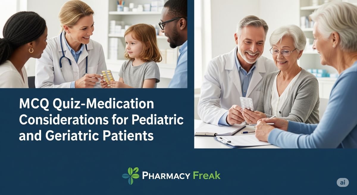 MCQ Quiz- Medication Considerations for Pediatric and Geriatric Patients